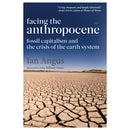 Facing the Anthropocene: Fossil Capitalism and the Crisis of the Earth System by Ian Angus